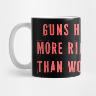 Guns Have More Rights Than Women Mug